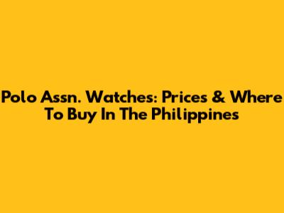 Polo Assn. Watches: Prices & Where To Buy In The Philippines