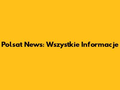 Polsat News: Wszystkie Informacje