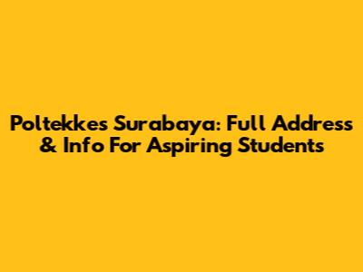 Poltekkes Surabaya: Full Address & Info For Aspiring Students