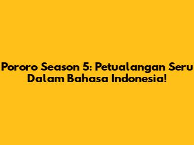 Pororo Season 5: Petualangan Seru Dalam Bahasa Indonesia!