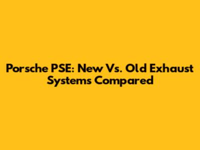 Porsche PSE: New Vs. Old Exhaust Systems Compared