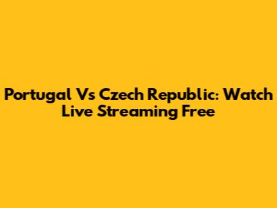 Portugal Vs Czech Republic: Watch Live Streaming Free