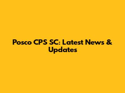Posco CPS SC: Latest News & Updates