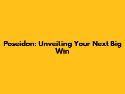 Poseidon: Unveiling Your Next Big Win