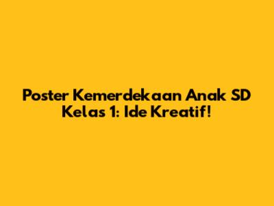 Poster Kemerdekaan Anak SD Kelas 1: Ide Kreatif!