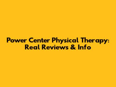 Power Center Physical Therapy: Real Reviews & Info