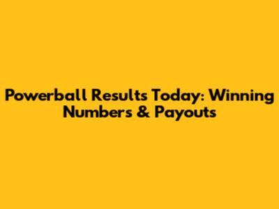 Powerball Results Today: Winning Numbers & Payouts