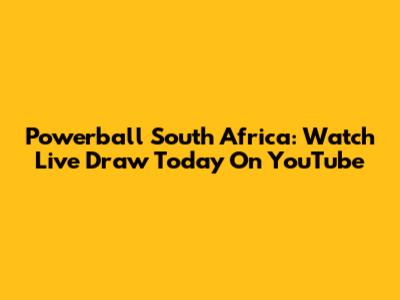 Powerball South Africa: Watch Live Draw Today On YouTube