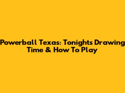 Powerball Texas: Tonight's Drawing Time & How To Play