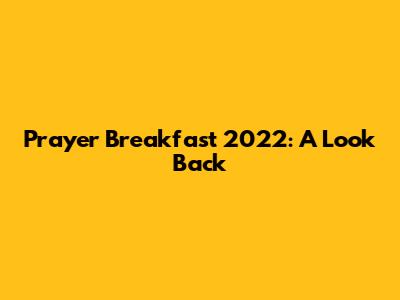 Prayer Breakfast 2022: A Look Back