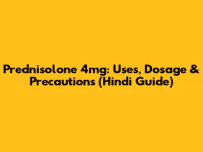 Prednisolone 4mg: Uses, Dosage & Precautions (Hindi Guide)