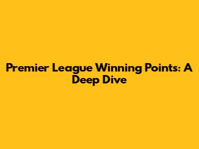Premier League Winning Points: A Deep Dive