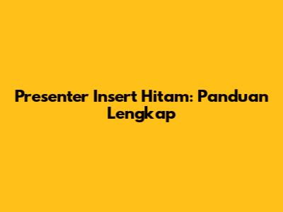 Presenter Insert Hitam: Panduan Lengkap