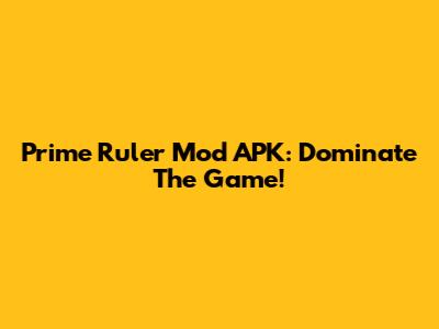 Prime Ruler Mod APK: Dominate The Game!
