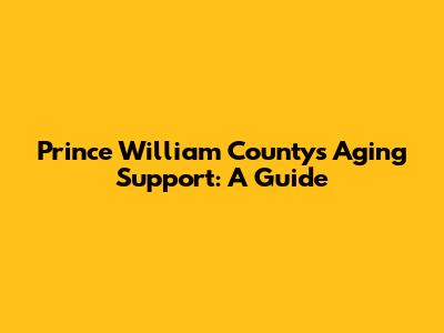 Prince William County's Aging Support: A Guide