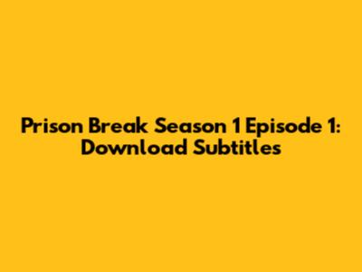 Prison Break Season 1 Episode 1: Download Subtitles
