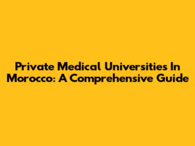 Private Medical Universities In Morocco: A Comprehensive Guide