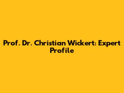 Prof. Dr. Christian Wickert: Expert Profile