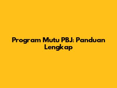 Program Mutu PBJ: Panduan Lengkap