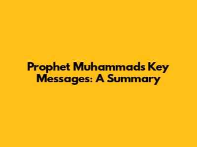 Prophet Muhammad's Key Messages: A Summary