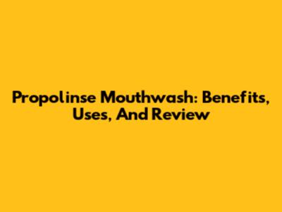 Propolinse Mouthwash: Benefits, Uses, And Review
