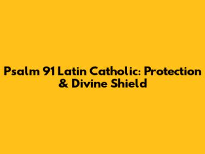 Psalm 91 Latin Catholic: Protection & Divine Shield
