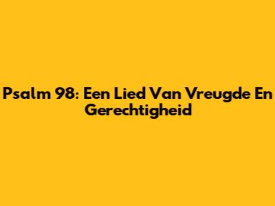 Psalm 98: Een Lied Van Vreugde En Gerechtigheid