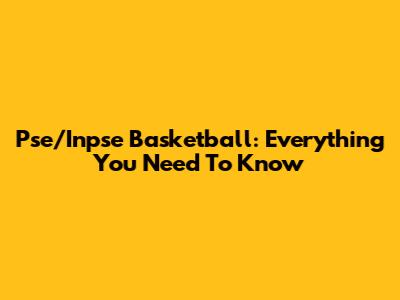 Pse/Inpse Basketball: Everything You Need To Know