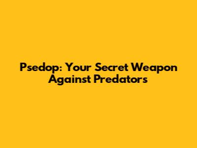 Psedop: Your Secret Weapon Against Predators