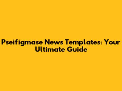 Pseifigmase News Templates: Your Ultimate Guide