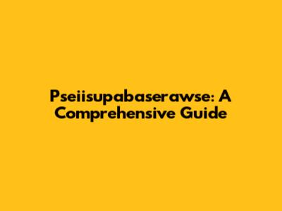 Pseiisupabaserawse: A Comprehensive Guide