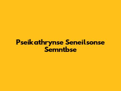 Pseikathrynse Seneilsonse Semntbse