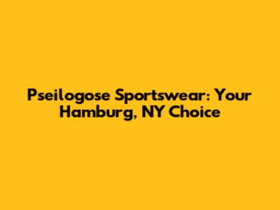 Pseilogose Sportswear: Your Hamburg, NY Choice