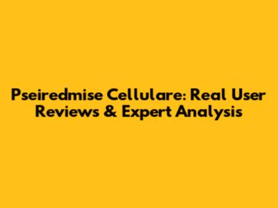Pseiredmise Cellulare: Real User Reviews & Expert Analysis