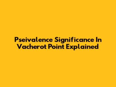 Pseivalence Significance In Vacherot Point Explained