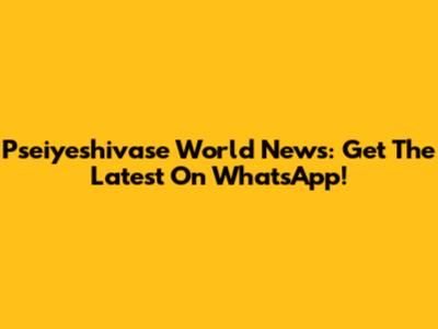 Pseiyeshivase World News: Get The Latest On WhatsApp!