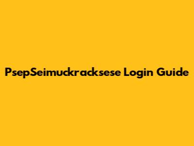 PsepSeimuckracksese Login Guide