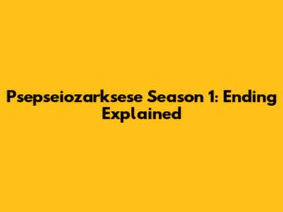 Psepseiozarksese Season 1: Ending Explained