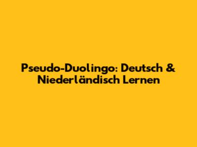 Pseudo-Duolingo: Deutsch & Niederländisch Lernen
