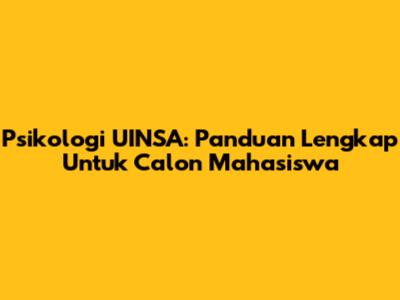 Psikologi UINSA: Panduan Lengkap Untuk Calon Mahasiswa