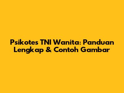 Psikotes TNI Wanita: Panduan Lengkap & Contoh Gambar
