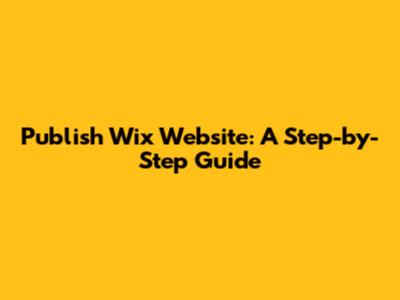 Publish Wix Website: A Step-by-Step Guide