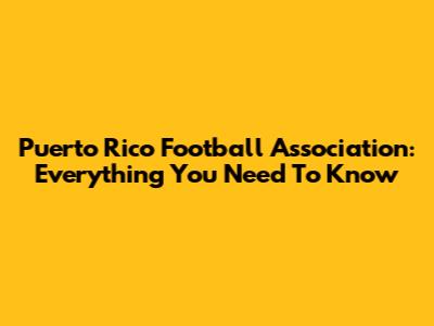 Puerto Rico Football Association: Everything You Need To Know