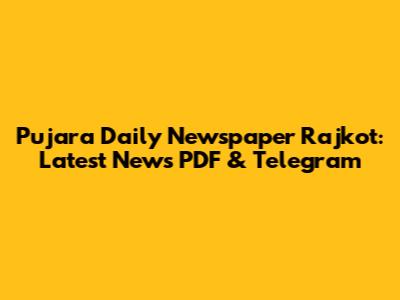 Pujara Daily Newspaper Rajkot: Latest News PDF & Telegram