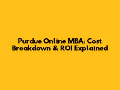 Purdue Online MBA: Cost Breakdown & ROI Explained