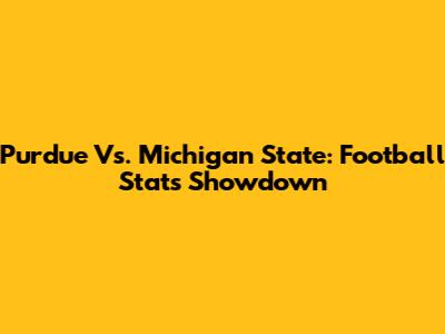 Purdue Vs. Michigan State: Football Stats Showdown