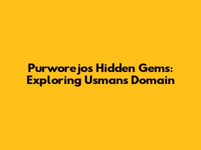 Purworejo's Hidden Gems: Exploring Usman's Domain