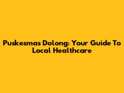 Puskesmas Dolong: Your Guide To Local Healthcare
