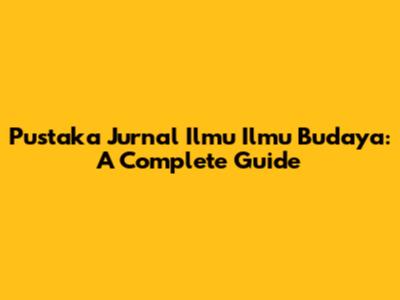 Pustaka Jurnal Ilmu Ilmu Budaya: A Complete Guide
