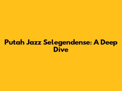 Putah Jazz Selegendense: A Deep Dive